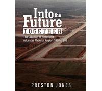 Into the Future Together: The Creation of Northwest Arkansas National Airport 1990-1998
