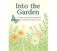 Into the Garden: A Relaxing Garden Coloring Book for Students & Nature Lovers (Kids Coloring Book)