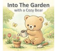 Into the Garden with a Cozy Bear: Cozy Bear Garden Scenes for Relaxation