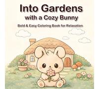 Into the Garden with a Cozy Bunny: A Bold & Easy Coloring Book for Relaxation and Stress Relief