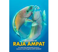 Into the Heart of RAJA AMPAT: An underwater photographic journey to Indonesia's Coral Triangle