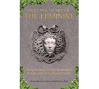 Into the Heart of the Feminine: Facing the Death Mother Archetype to Reclaim Love, Strength, and Vitality