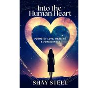 Into the Human Heart: Poems of Love, Healing & Forgiveness