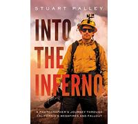 Into the Inferno: A Photographer’s Journey Through California’s Megafires and Fallout: A Photographer’s Journey Through California’s Megafires and Fallout