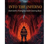 Into The Inferno Dark Gothic Firefighter Adult Coloring Book: Gothic Firefighter Adult Coloring Book | Cathedral Fires, Smoke & Shadow - 26 Detailed Scenes