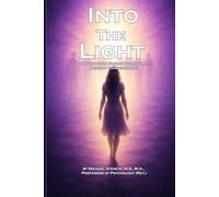 Into The Light: How Quantum Energy Shapes Life, Death & Consciousness