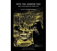 Into the London Fog: Eerie Tales from the Weird City (British Library Tales of the Weird): 16: Eerie Tales of the London Weird