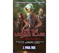 Into the Looking Glass: Book Two of the Jack: Cyberpunk Series