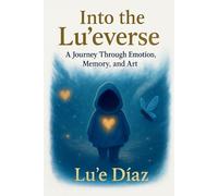 Into The Lu'everse: A Journey Through Emotion, Memory, and Art