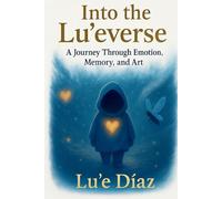 Into The Lu'everse: A Journey Through Emotion, Memory, and Art