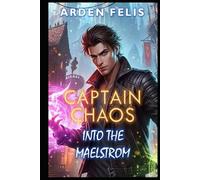 Into the Maelstrom: LitRPG Fantasy Adventure (Captain Chaos)