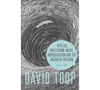 Into the Maelstrom: Music, Improvisation and the Dream of Freedom: Before 1970