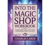 Into The Magic Shop Workbook: Exploring the enigmas of the mind and the hidden truths of the heart