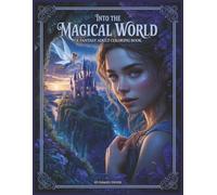 Into the Magical World - A Fantasy Adult Coloring Book 60 Grayscale Images: Relax and Unwind with Intricate Magic Illustrations Featuring Castles, ... and Mythical Creatures (Grayscale Creations)