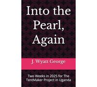 Into the Pearl, Again: Two Weeks in 2025 for The TentMaker Project in Uganda