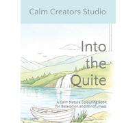 Into the Quite: A Calm Nature Colouring Book for Relaxation and Mindfulness