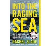 Into the Raging Sea: Thirty-Three Mariners, One Megastorm, and the Sinking of El Faro