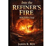 Into the Refiner's Fire: A study Book of Absolute Biblical Truths