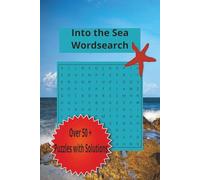 Into the Sea Wordsearch: Perfect for Ocean Lovers | Over 50+ Puzzles with Solutions | 110 Pages | Great to Unwind and Relax