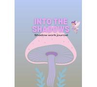 Into the shadows: A spiritual guided to inner healing self love & deep reflection