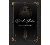 Into the Shadows: The Healing Chamber: A Guided Workbook for Healing, Wholeness, and Integration