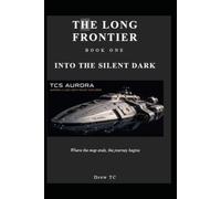 INTO THE SILENT DARK: Where the map ends, the journey begins: 1 (THE LONG FRONTIER)