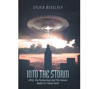 Into The Storm: UFOs, The Paranormal, And The Unseen Battle For Planet Earth