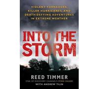 Into the Storm: Violent Tornadoes, Killer Hurricanes, and Death-Defying Adventures in Extreme We ather by Reed Timmer (2011-09-06)