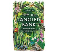 Into The Tangled Bank: Discover the Quirks, Habits and Foibles of How We Experience Nature