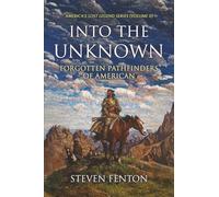 Into the Unknown: Forgotten Pathfinders of America (America's Lost Legends)