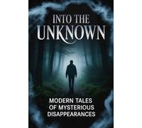 Into the Unknown: Modern Tales of Mysterious Disappearances