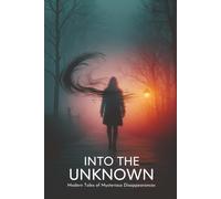 Into the Unknown: Modern Tales of Mysterious Disappearances
