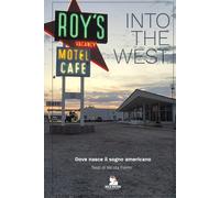 Into the West: Dove nasce il sogno americano (Wild Roads- Viaggi di Wild Nation)