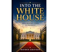 Into the White House: From Ordinary Citizen to President