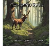 Into the Wild: A Hunter’s Adult Coloring Adventure:: Relax and Unwind With Beautiful Pictures of the Backwoods