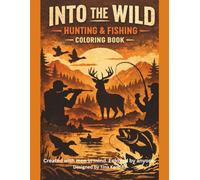 Into the Wild: Hunting & Fishing: An Adult Coloring Book for Outdoorsmen