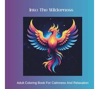 Into The Wilderness: Adult Coloring Book With Creative Patterns Of Birds And Animals For Calmness Mindfulness and Relaxation 50+ Images To Color
