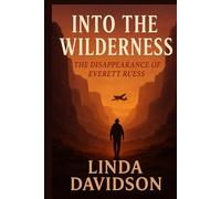 Into the Wilderness: The Disappearance of Everett Ruess (Gone Without Witness)