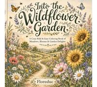 Into the Wildflower Garden: A Cozy Bold & Easy Coloring Book of Meadows, Blooms & Garden Delights