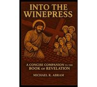 Into the Winepress: A Concise Companion to the Book of Revelation