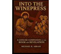 Into the Winepress: A Concise Companion to the Book of Revelation
