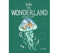 INTO THE WONDERLAND COLORING BOOK: Welcome to the world of imagination. Embark on a Journey with 40 Coloring Pictures Perfect for Adults.