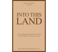 Into This Land: The Founding of the Monastery of Poor Clare Colettines in Cleveland, Ohio