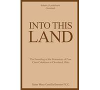 Into This Land: The Founding of the Monastery of Poor Clare Colettines in Cleveland, Ohio