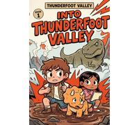 Into Thunderfoot Valley: A T. Rex Dinosaur Adventure Chapter Book for Kids Ages 6-9 (Thunderfoot Valley, Book 1)