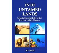 Into Untamed Lands: Adventures to the Edge of the Extreme and the Unseen