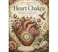 Into Your Heart: Heart Chakra Coloring Book: Affirmations for Love, Compassion & Emotional Healing (Into Your Heart Chakra Series)