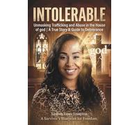 Intolerable: Unmasking Trafficking and Abuse in the House of god | A True Story & Guide to Deliverance