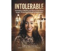 Intolerable: Unmasking Trafficking and Abuse in the House of god | A True Story & Guide to Deliverance