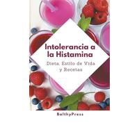 Intolerancia a la Histamina: 2 (Dieta Baja En Histamina)